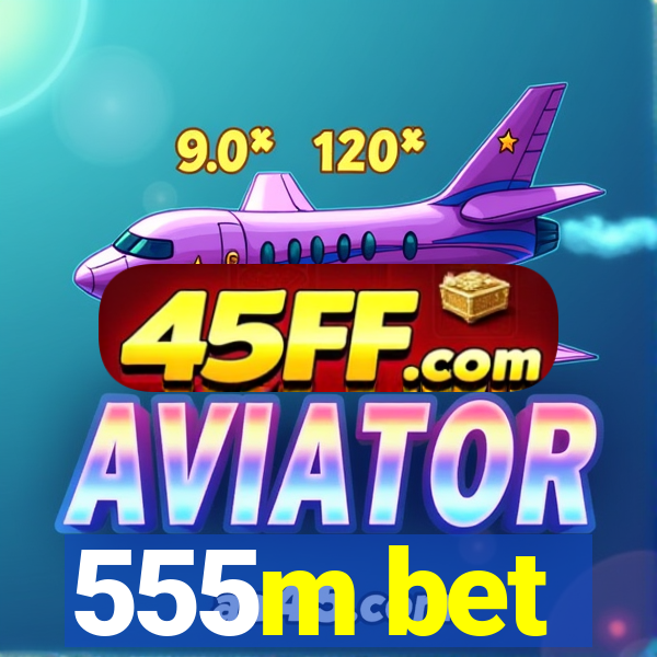 555m bet